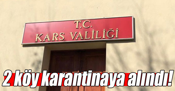 Kars’ta 2 köy karantinaya alındı!