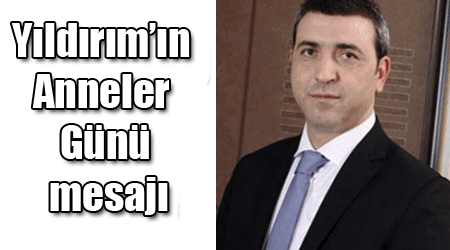 Yıldırım’ın Anneler Günü mesajı