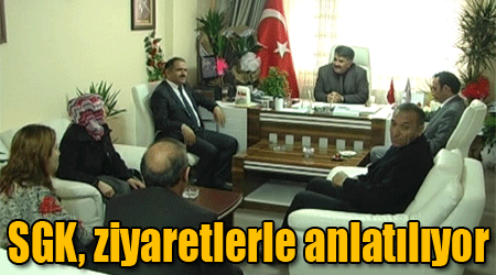 SGK, ziyaretlerle anlatılıyor