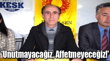 'Unutmayacağız, Affetmeyeceğiz!'