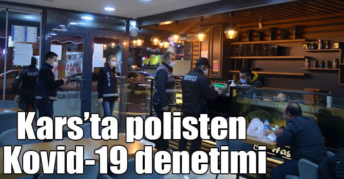 Kars’ta polisten Kovid-19 denetimi