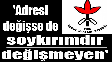 'Adresi değişse de soykırımdır değişmeyen'