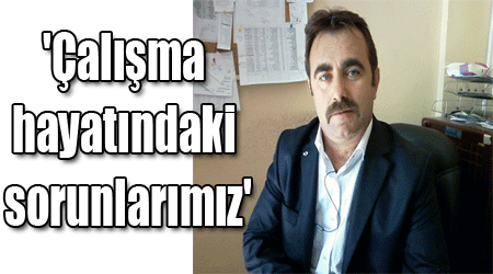 'Çalışma hayatındaki sorunlarımız'