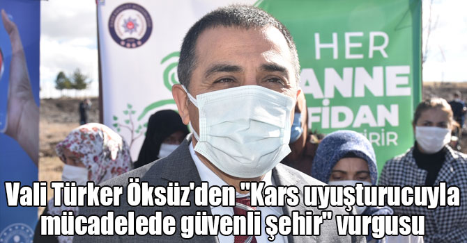 Vali Türker Öksüz'den "Kars uyuşturucuyla mücadelede güvenli şehir" vurgusu