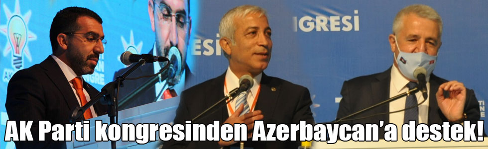 AK Parti kongresinden Azerbaycan’a destek!