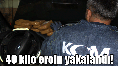 40 kilo eroin yakalandı!