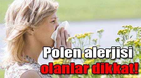 Polen alerjisi olanlar dikkat!