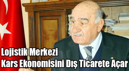 Lojistik Merkezi Kars Ekonomisini Dış Ticarete Açar