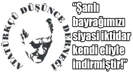 ADD: Şanlı bayrağımızı siyasi iktidar kendi eliyle indirmiştir