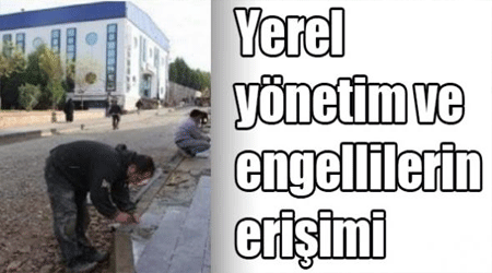 Yerel yönetim ve engellilerin erişimi