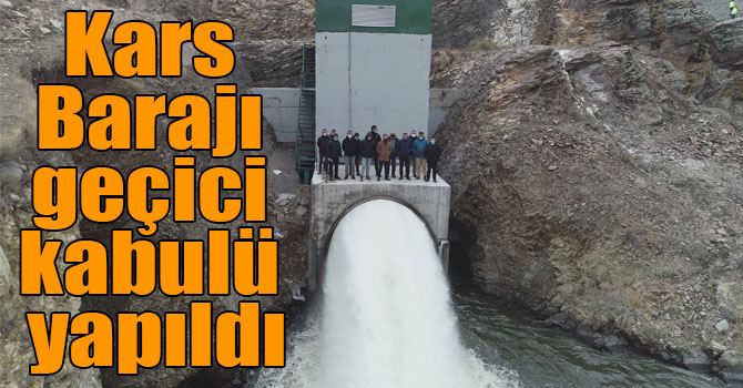 Kars Barajı geçici kabulü yapıldı