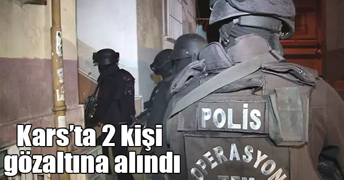 Kars’ta 2 kişi gözaltına alındı