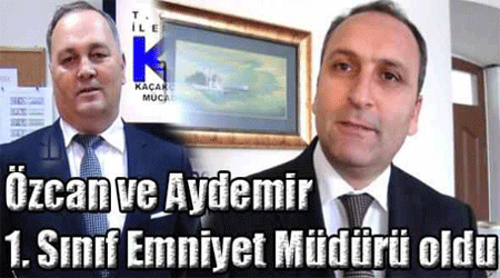 Özcan ve Aydemir 1. Sınıf Emniyet Müdürü oldu