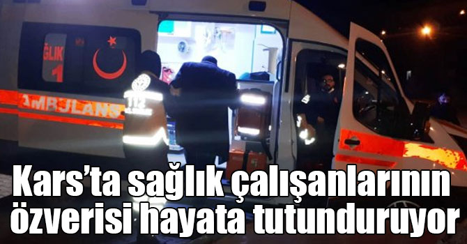 Kars’ta sağlık çalışanlarının özverisi hayata tutunduruyor