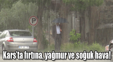 Kars’ta fırtına, yağmur ve soğuk hava!