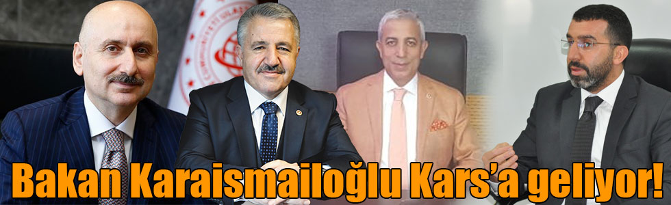 Bakan Karaismailoğlu Kars’a geliyor!