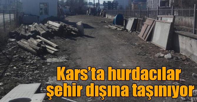 Kars’ta hurdacılar şehir dışına taşınıyor