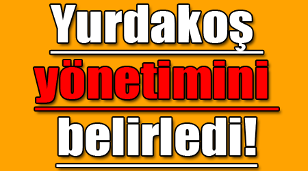 Yurdakoş yönetimini belirledi!
