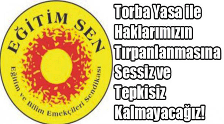 Torba Yasa ile Haklarımızın Tırpanlanmasına Sessiz ve Tepkisiz Kalmayacağız!