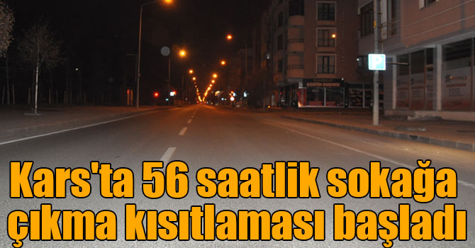 Kars'ta 56 saatlik sokağa çıkma kısıtlaması başladı