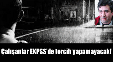 Çalışanlar EKPSS’de tercih yapamayacak!