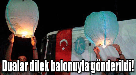 Dualar dilek balonuyla gönderildi!