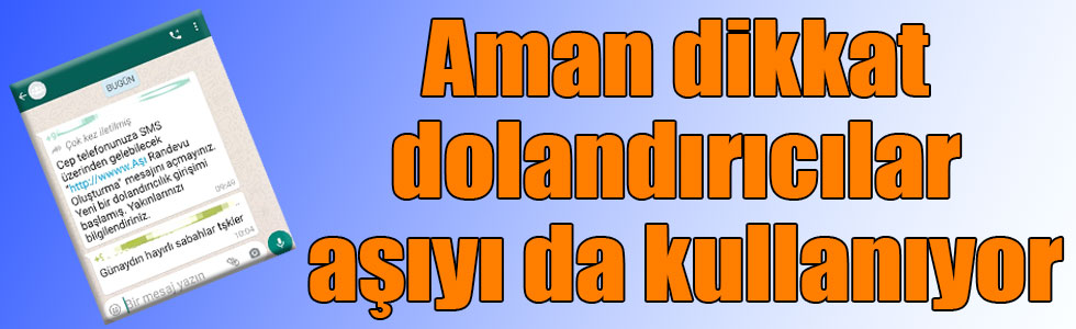 Aman dikkat dolandırıcılar aşıyı da kullanıyor