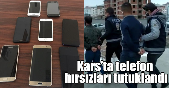 Kars’ta telefon hırsızları tutuklandı