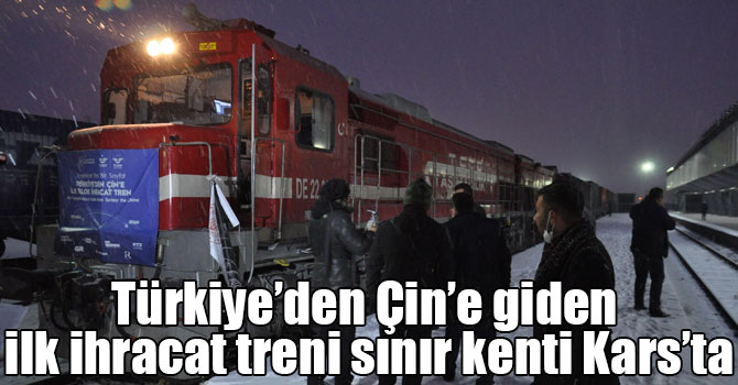 Türkiye’den Çin’e giden ilk ihracat treni sınır kenti Kars’ta