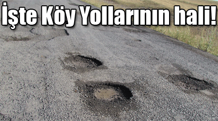 İşte Köy Yollarının hali!