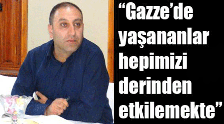 Gazze’de yaşananlar hepimizi derinden etkilemekte