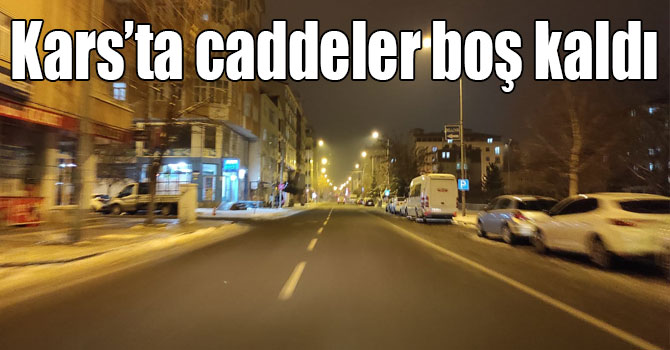 Kars’ta caddeler boş kaldı