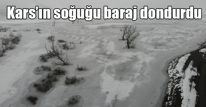 Kars’ın soğuğu baraj dondurdu