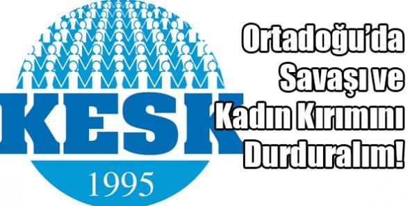 KESK: Ortadoğu’da Savaşı ve Kadın Kırımını Durduralım!