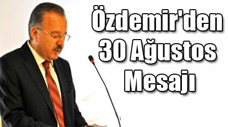 Özdemir'den 30 Ağustos Mesajı