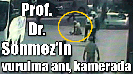 Prof. Dr. Sönmez’in vurulma anı, kamerada