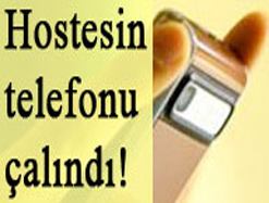 Hostesin telefonu çalındı!
