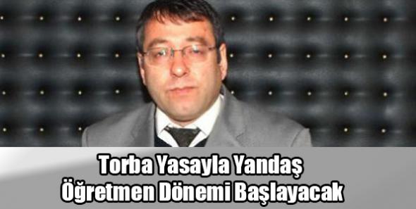 Torba Yasayla Yandaş Öğretmen Dönemi Başlayacak