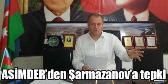 ASİMDER’den Şarmazanov’a tepki