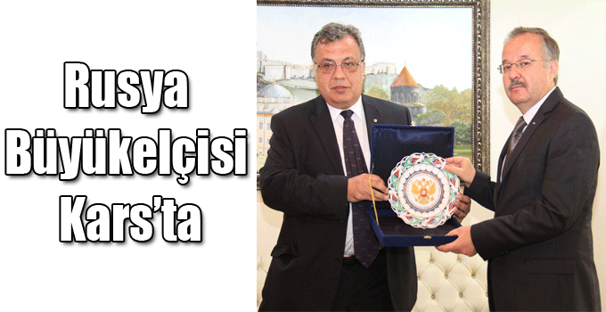 Rusya Büyükelçisi Kars’ta