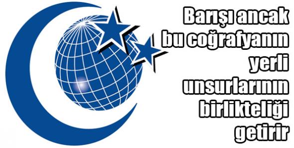 Barışı ancak bu coğrafyanın yerli unsurlarının birlikteliği getirir
