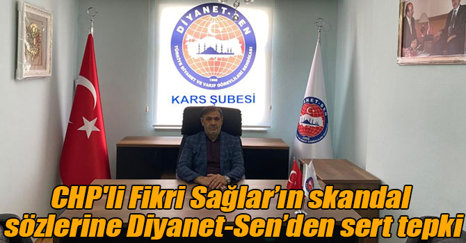 CHP'li Fikri Sağlar’ın skandal sözlerine Diyanet-Sen’den sert tepki