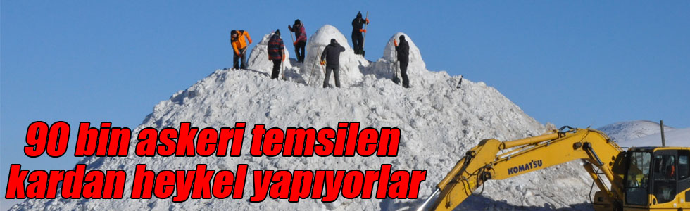 90 bin askeri temsilen kardan heykel yapıyorlar
