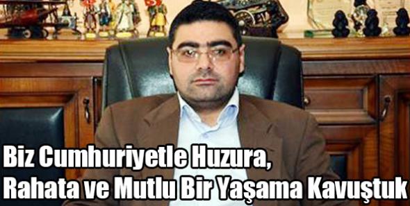 Biz Cumhuriyetle Huzura, Rahata ve Mutlu Bir Yaşama Kavuştuk
