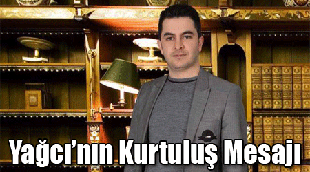 Yağcı’nın Kurtuluş Mesajı