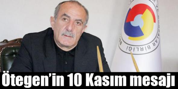 Ötegen’in 10 Kasım Mesajı