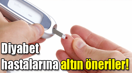 Diyabet hastalarına altın öneriler!