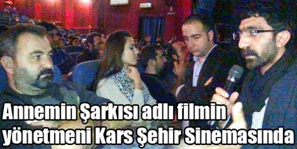 Annemin Şarkısı adlı filmin yönetmeni Kars Şehir Sinemasında