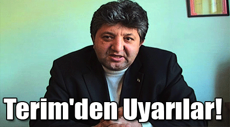 Terim'den Uyarılar!
