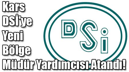 Kars DSİ'ye Yeni Bölge Müdür Yardımcısı Atandı!